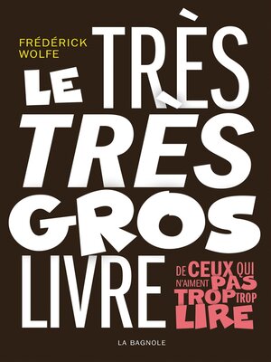 cover image of Le très très gros livre de ceux qui n'aiment pas trop trop lire